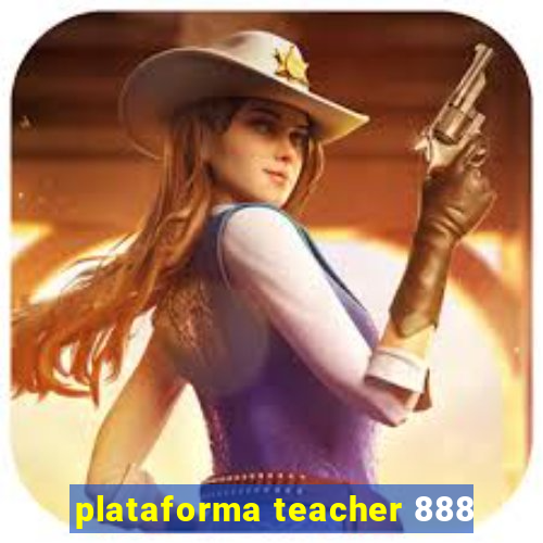 plataforma teacher 888